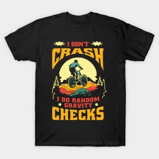 Mountain Bike Quote I Don't Crash I Do Random Gravity Checks Mountain Biking T-Shirt